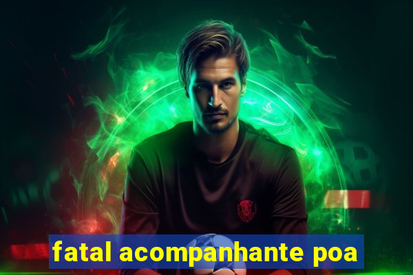 fatal acompanhante poa